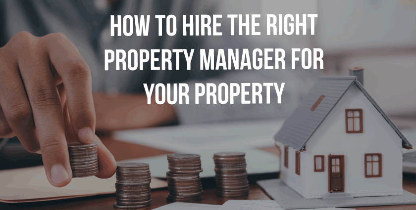 How To Hire the Right Property Manager for Your Property